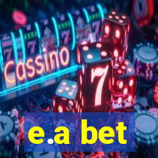 e.a bet
